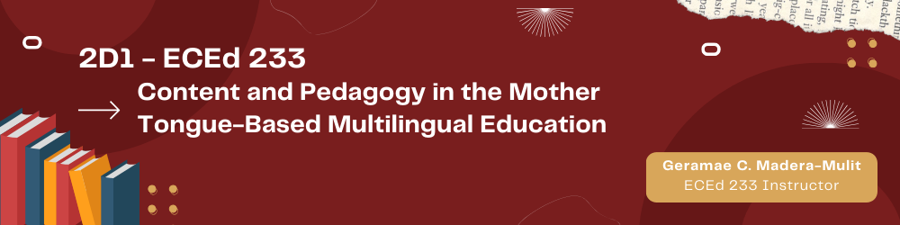 ECEd 233 Content and Pedagogy in the Mother Tongue-Based Multilingual Education
